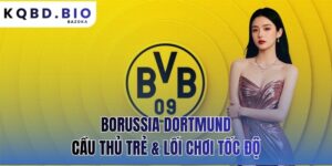 Borussia Dortmund: cầu thủ trẻ & lối chơi tốc độ